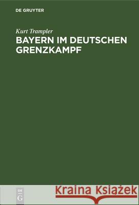 Bayern Im Deutschen Grenzkampf Kurt Trampler 9783486765342 Walter de Gruyter - książka