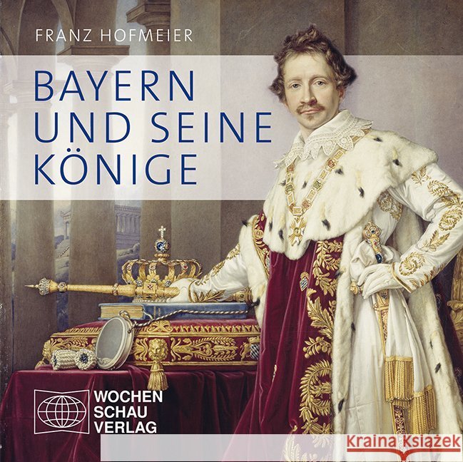 Bayern und seine Könige Hofmeier, Franz 9783734400797 Wochenschau-Verlag - książka