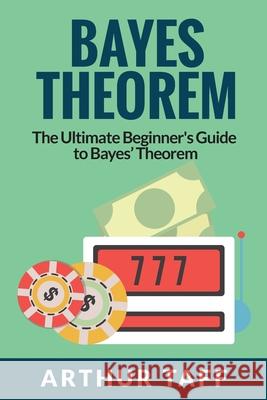 Bayes Theorem: The Ultimate Beginner's Guide to Bayes Theorem Arthur Taff 9781925997583 Venture Ink - książka