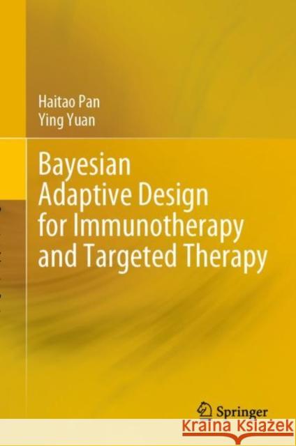 Bayesian Adaptive Design for Immunotherapy and Targeted Therapy Haitao Pan Ying Yuan 9789811981746 Springer - książka