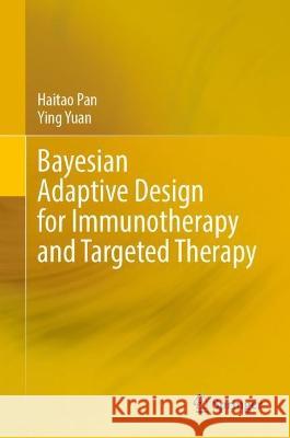 Bayesian Adaptive Design for Immunotherapy and Targeted Therapy Haitao Pan Ying Yuan 9789811984679 Springer - książka