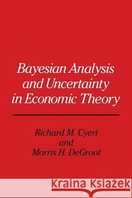 Bayesian Analysis and Uncertainty in Economic Theory Richard Michael Cyert 9789401079228 Springer - książka