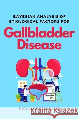 Bayesian Analysis of Etiological Factors for Gallbladder Disease Richa Srivastava   9785747862999 Independent Author - książka