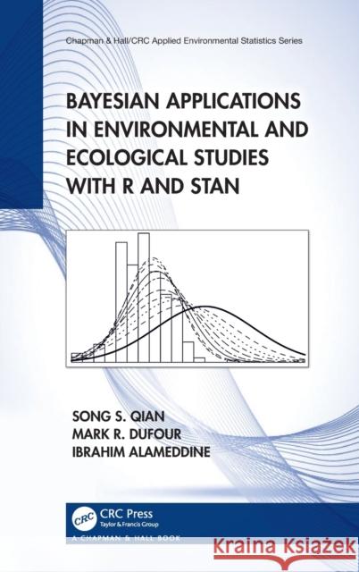 Bayesian Applications in Environmental and Ecological Studies with R and Stan Song S. Qian Mark R. Dufour Ibrahim Alameddine 9781138497399 CRC Press - książka