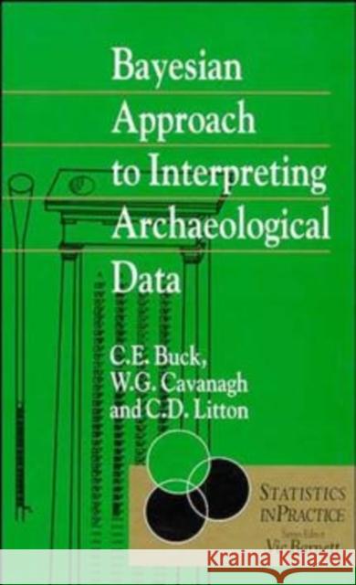 Bayesian Approach to Intrepreting Archaeological Data Caitlin E. Buck Clifford D. Litton William G. Cavanagh 9780471961970 John Wiley & Sons - książka