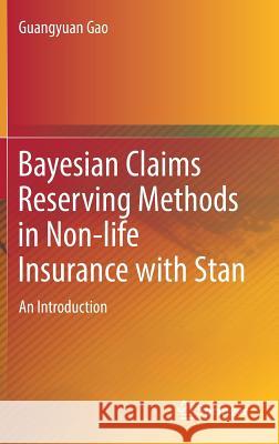 Bayesian Claims Reserving Methods in Non-Life Insurance with Stan: An Introduction Gao, Guangyuan 9789811336089 Springer - książka