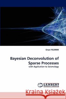 Bayesian Deconvolution of Sparse Processes Sinan Yildirim 9783844327533 LAP Lambert Academic Publishing - książka