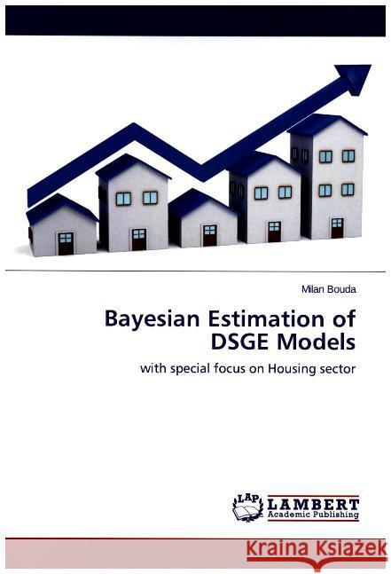 Bayesian Estimation of DSGE Models : with special focus on Housing sector Bouda, Milan 9783659691638 LAP Lambert Academic Publishing - książka