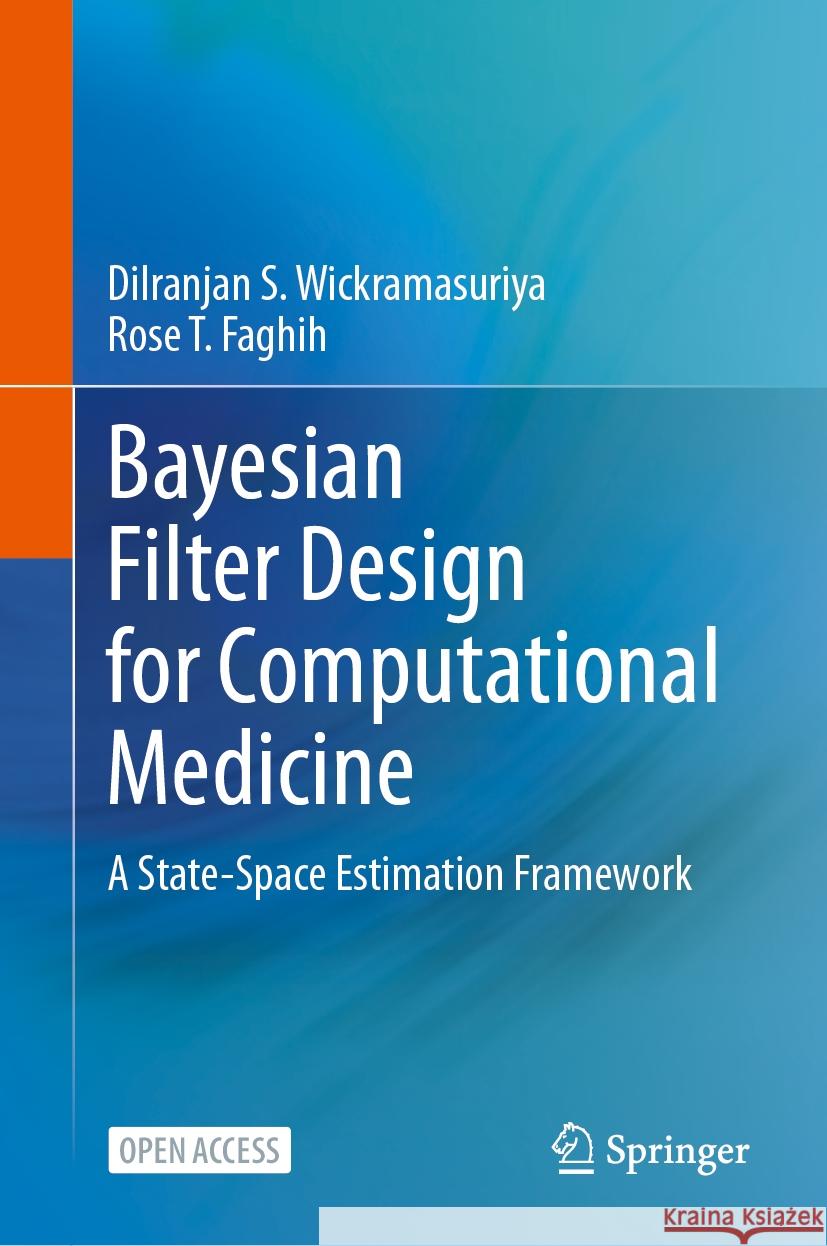 Bayesian Filter Design for Computational Medicine: A State-Space Estimation Framework Dilranjan S. Wickramasuriya Rose T. Faghih 9783031471032 Springer - książka