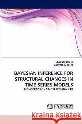 Bayesian Inference for Structural Changes in Time Series Models Venkatesan D, Vijayakumar M 9783844314922 LAP Lambert Academic Publishing - książka