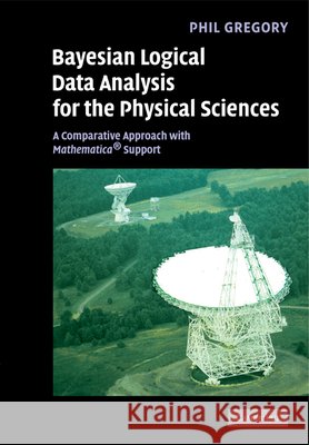 Bayesian Logical Data Analysis for the Physical Sciences: A Comparative Approach with Mathematica(r) Support Gregory, Phil 9780521150125  - książka