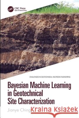 Bayesian Machine Learning in Geotechnical Site Characterization Jianye (National Taiwan University, Taipei) Ching 9781032314433 CRC Press - książka