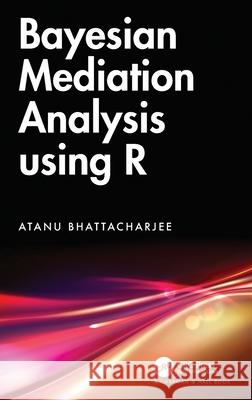 Bayesian Mediation Analysis using R Atanu (University of Leicester, UK) Bhattacharjee 9781032287508 CRC Press - książka