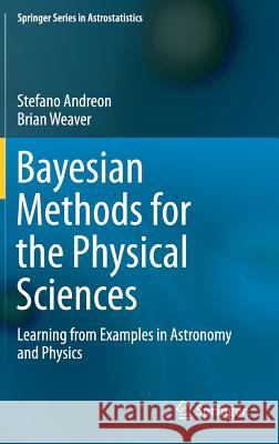 Bayesian Methods for the Physical Sciences: Learning from Examples in Astronomy and Physics Andreon, Stefano 9783319152868 Springer - książka