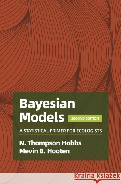 Bayesian Models: A Statistical Primer for Ecologists, 2nd Edition Mevin B. Hooten 9780691250120 Princeton University Press - książka