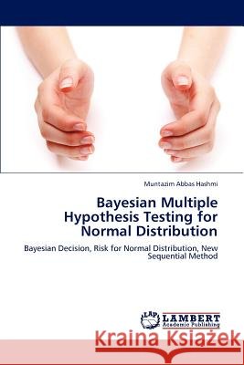 Bayesian Multiple Hypothesis Testing for Normal Distribution Muntazim Abbas Hashmi 9783659185748 LAP Lambert Academic Publishing - książka