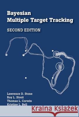Bayesian Multiple Target Tracking, Second Edition Lawrence D. Stone Roy Streit Thomas Corwin 9781608075539 Artech House Publishers - książka