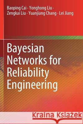 Bayesian Networks for Reliability Engineering Baoping Cai Yonghong Liu Zengkai Liu 9789811365188 Springer - książka