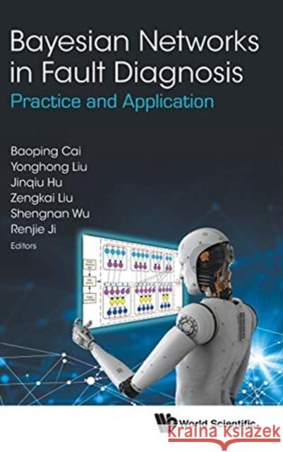 Bayesian Networks in Fault Diagnosis: Practice and Application Baoping Cai Yonghong Liu Jinqiu Hu 9789813271487 World Scientific Publishing Company - książka