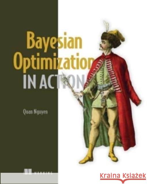 Bayesian Optimization in Action Quan Nguyen 9781633439078 Manning Publications - książka