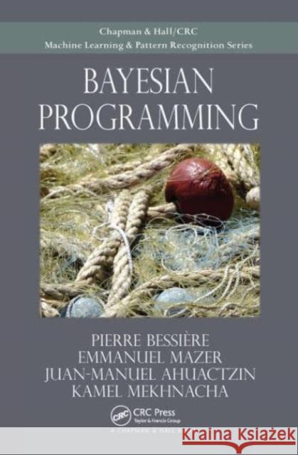 Bayesian Programming Pierre Bessiere Emmanuel Mazer Juan Ahuactzin 9781032477404 CRC Press - książka