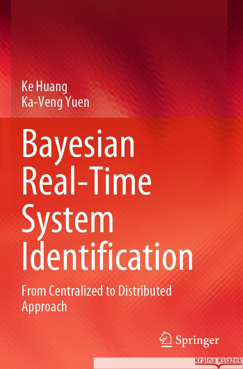 Bayesian Real-Time System Identification: From Centralized to Distributed Approach Ke Huang Ka-Veng Yuen 9789819905959 Springer - książka