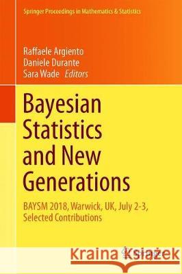 Bayesian Statistics and New Generations: Baysm 2018, Warwick, Uk, July 2-3 Selected Contributions Argiento, Raffaele 9783030306106 Springer - książka