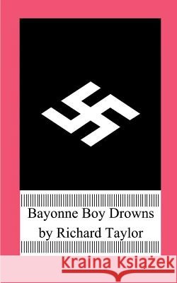 Bayonne Boy Drowns Richard Taylor 9781587218309 Authorhouse - książka
