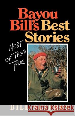 Bayou Bill's Best Stories: (Most of Them True) Scifres, Bill 9780253205964 Indiana University Press - książka