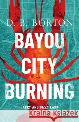 Bayou City Burning D. B. Borton 9780999352724 Boomerang Books - książka