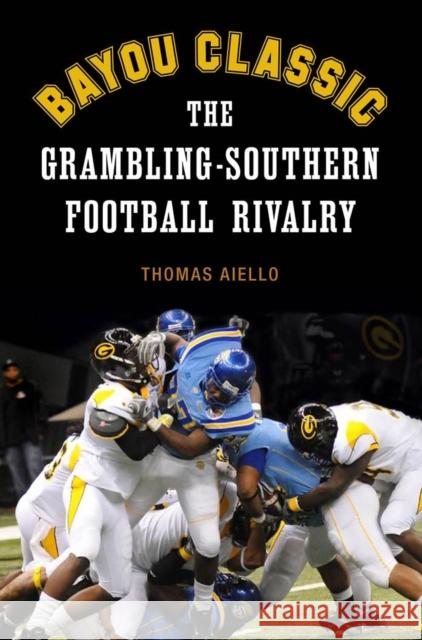 Bayou Classic: The Grambling-Southern Football Rivalry Thomas Aiello 9780807136973 Louisiana State University Press - książka