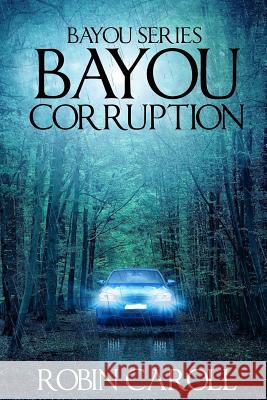 Bayou Corruption Robin Caroll 9781535418386 Createspace Independent Publishing Platform - książka