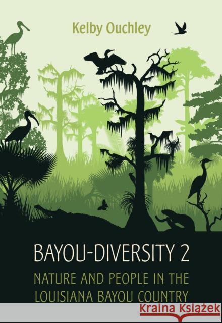 Bayou-Diversity 2: Nature and People in the Louisiana Bayou Country Kelby Ouchley 9780807169384 LSU Press - książka