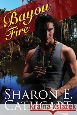 Bayou Fire Sharon E Cathcart 9781544887876 Createspace Independent Publishing Platform - książka