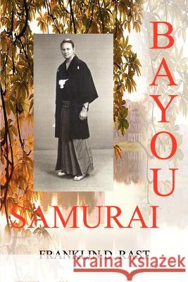 Bayou Samurai Franklin D. Rast 9781410744746 Authorhouse - książka