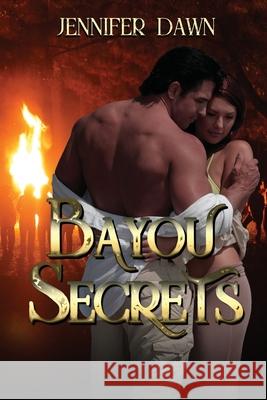 Bayou Secrets Jennifer Dawn 9781958336878 World Castle Publishing, LLC - książka