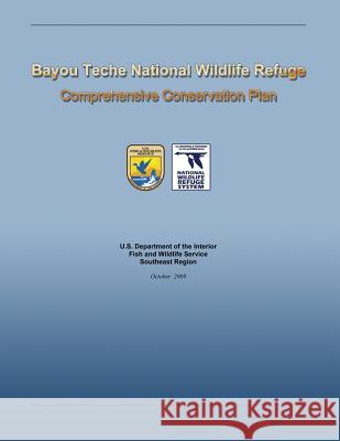 Bayou Teche National Wildlife Refuge Comprehensive Conservation Plan U. S. Departm Fis 9781484151617 Createspace - książka