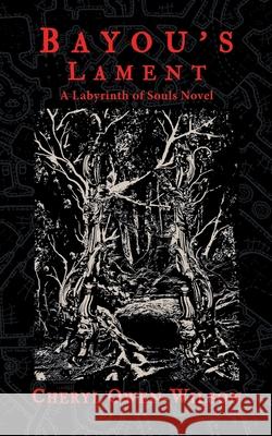 Bayou's Lament: A Labyrinth of Souls Novel Cheryl Owen-Wilson 9780999098981 Shadowspinners Press - książka