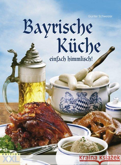 Bayrische Küche einfach himmlisch! Schweizer, Günter 9783897361454 Edition XXL - książka