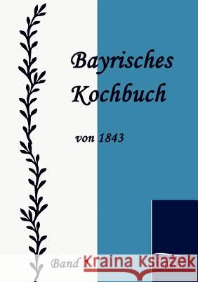 Bayrisches Kochbuch von 1843 Daisenberger, Maria 9783861951315 Salzwasser-Verlag im Europäischen Hochschulve - książka