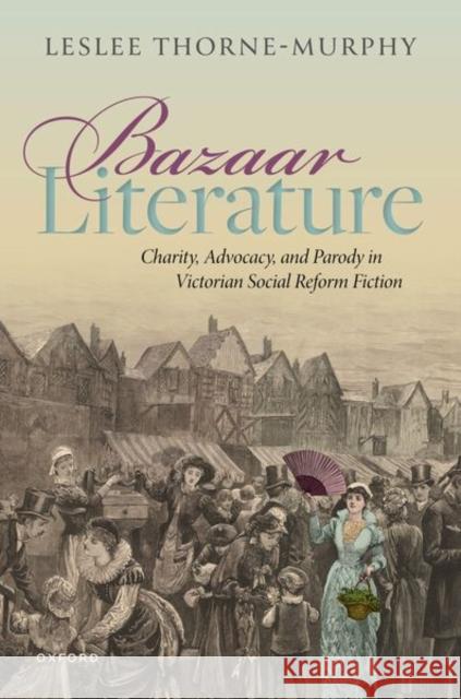 Bazaar Literature Leslee (Associate Professor, Department of English, Associate Professor, Department of English, Brigham Young University 9780192866882 Oxford University Press - książka