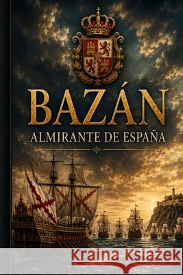 Bazán: Almirante de España Martin Velasco, Antonio 9798196580956 Independently Published - książka