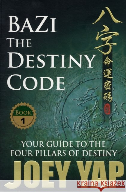 BaZi -- The Destiny Code: Your Guide to the Four Pillars of Destiny Joey Yap 9789833332014 Joey Yap - książka