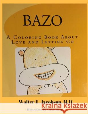Bazo: A Coloring Book about Love and Letting Go Karla Dancy Walter E. Jacobso 9781502550408 Createspace Independent Publishing Platform - książka