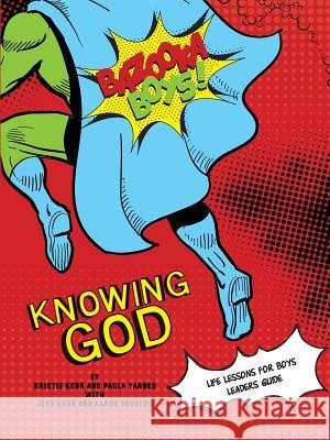 Bazooka Boy's, Knowing God, Leader's Guide Kristie Kerr Paula Yarnes Aaron Broberg &. Jef 9780984031276 Polka Dot Girls - książka