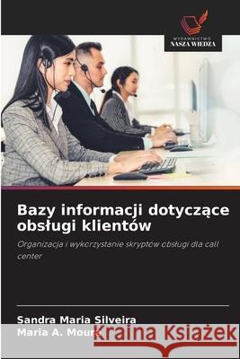 Bazy informacji dotyczace obslugi klientów Silveira, Sandra Maria, Moura, Maria A. 9786209443787 Wydawnictwo Nasza Wiedza - książka