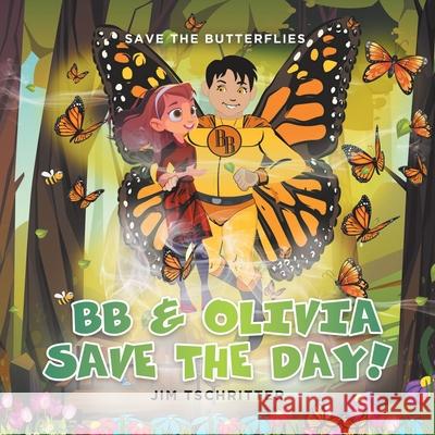 BB & Olivia Save the Day!: Save The Butterflies Jim Tschritter 9780228854302 Tellwell Talent - książka