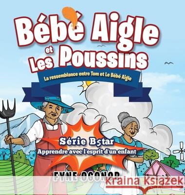 Bébé Aigle et Les Poussins: La ressemblance entre Tom et Le Bébé Aigle Ogonor, Fyne C. 9781951460051 Orokak Publishing - książka