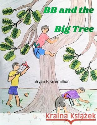 BB and the Big Tree Bryan F. Gremillion 9781716320439 Lulu.com - książka