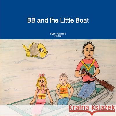 Bb and the Little Boat Bryan F. Gremillion 9781365525667 Lulu.com - książka